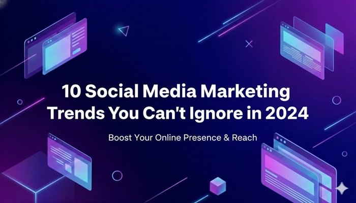 10 Social Media Marketing Trends You Can't Ignore This Year