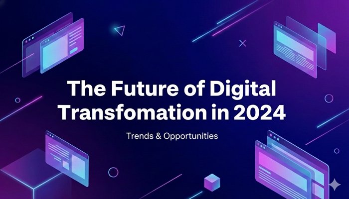 The Future of Digital Transformation: Trends & Strategic Opportunities